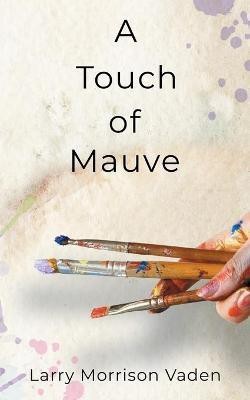 A Touch of Mauve(English, Paperback, Vaden Larry Morrison)