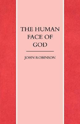 The Human Face of God(English, Paperback, Robinson John A. T.)