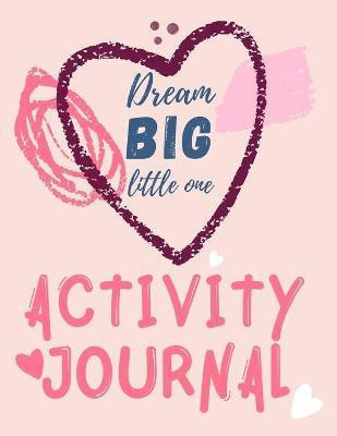 Dream Big Little One Activity Journal.3 in 1 diary, coloring pages, mazes and positive affirmations for kids.(English, Paperback, Publishing Cristie)