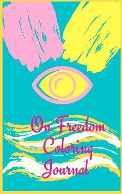 On Freedom Coloring Journal.Free your mind with this writing journal, a stunning piece of art that is meant to make you relax and reflex on freedom.(English, Hardcover, Jameslake Cristie)