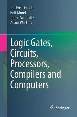 Logic Gates, Circuits, Processors, Compilers and Computers(English, Paperback, Groote Jan Friso)
