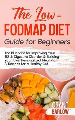 The Low FODMAP Diet Guide for Beginners(English, Hardcover, Barlow Grant)