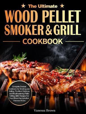 The Ultimate Wood Pellet Grill and Smoker Cookbook(English, Hardcover, Brown Vanessa)