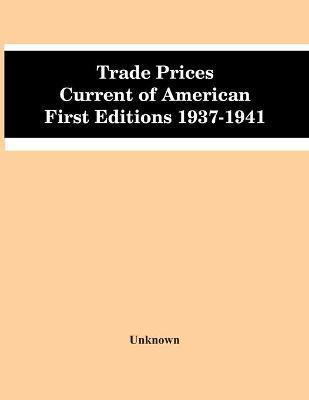 Trade Prices Current Of American First Editions 1937-1941(English, Paperback, unknown)