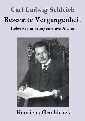 Besonnte Vergangenheit (Grossdruck)(German, Paperback, Schleich Carl Ludwig)