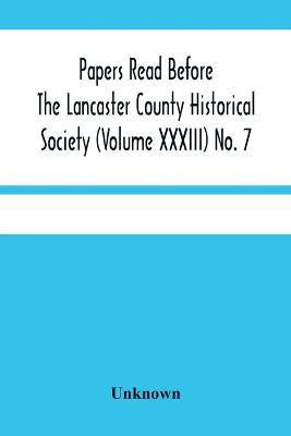 Papers Read Before The Lancaster County Historical Society (Volume Xxxiii) No. 7; The Nanticoke Indians In Lancaster County By Dr. Harry E. Bender. Miscellaneous Papers By William Frederic Worner Minutes-Meeting Of September 6, 1929(English, Paperback, unknown)