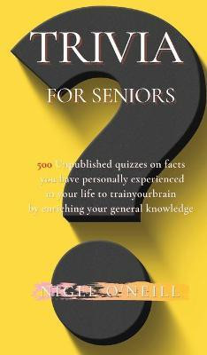 Trivia for Seniors(English, Hardcover, O'Neill Nigel)