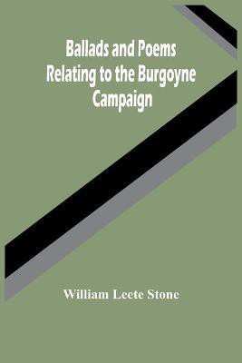 Ballads And Poems Relating To The Burgoyne Campaign(English, Paperback, Leete Stone William)