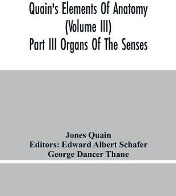 Quain'S Elements Of Anatomy (Volume Iii) Part Iii Organs Of The Senses(English, Paperback, Quain Jones)