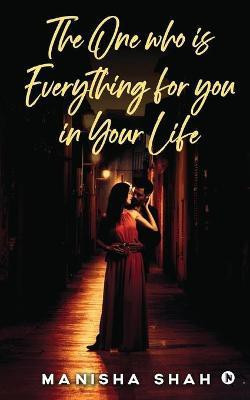 The One Who Is Everything for You in Your Life  - None(English, Paperback, Manisha Shah)