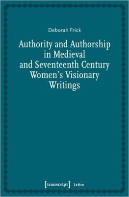Authority and Authorship in Medieval and Seventeenth Century Women's Visionary Writings(English, Paperback, Frick Deborah)
