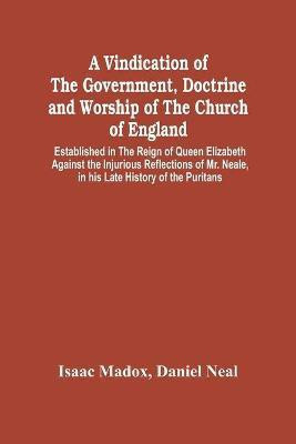 A Vindication Of The Government, Doctrine And Worship Of The Church Of England, Established In The Reign Of Queen Elizabeth(English, Paperback, Madox Isaac)