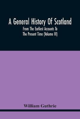 A General History Of Scotland(English, Paperback, Guthrie William)