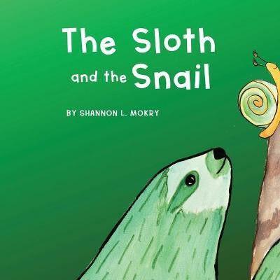 The Sloth and the Snail(English, Paperback, Mokry Shannon L)