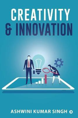 Creativity & Innovation(English, Paperback, Ashwini Kumar Singh)