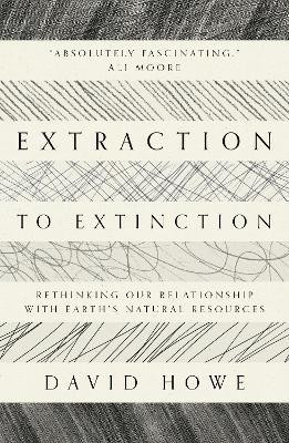 Extraction to Extinction(English, Paperback, Howe David)