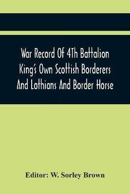 War Record Of 4Th Battalion King'S Own Scottish Borderers And Lothians And Border Horse(English, Paperback, unknown)