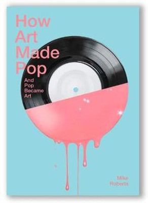 How Art Made Pop(English, Paperback, Roberts Mike)