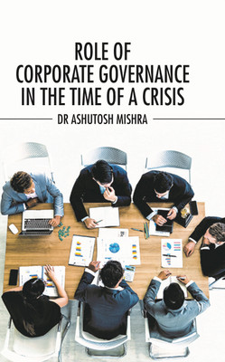 Role Of Corporate Governance In The Time Of A Crisis(Paperback, Dr Ashutosh Mishra)