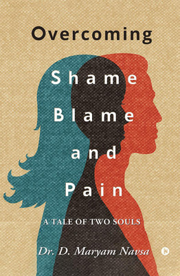 Overcoming Shame Blame and Pain(English, Paperback, Dr. D. Maryam Navsa)