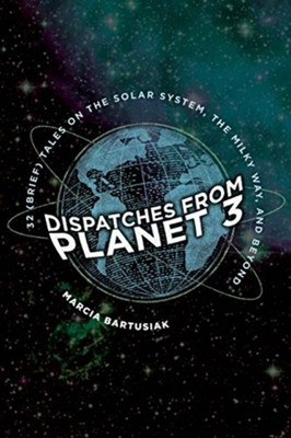 Dispatches from Planet 3(English, Paperback, Bartusiak Marcia)