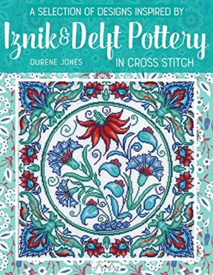 A Selection of Designs Inspired by Iznik and Delft Pottery in Cross Stitch(English, Paperback, Jones Durene)