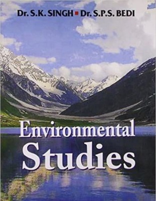 ENVIRONMENTAL STUDIES (For Undergraduate Courses of All Branches of Higher Education, Course like Science, Arts, Commerce, Engineering, Management, Medicine, Law and Education)(Paperback, Dr S K Singh, Dr S P S Bedi)