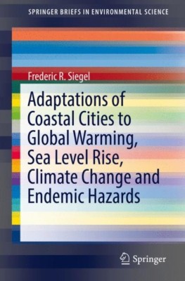 Adaptations of Coastal Cities to Global Warming, Sea Level Rise, Climate Change and Endemic Hazards(English, Paperback, Siegel Frederic R.)