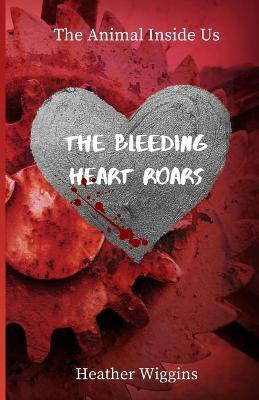 The Bleeding Heart Roars(English, Paperback, Wiggins Heather)