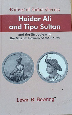 Haidar Ali And Tipu Sultan And The Struggle With The Muslim Powers of The South(Hardcover, Lewin B Bowring)