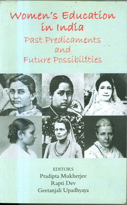 Women's Education In India Past Predicaments And Future Possibilities(Paperback, PRADIPTA MUKHERJEE, RAPTI DEV, GEETANJALI UPADHYAYA)
