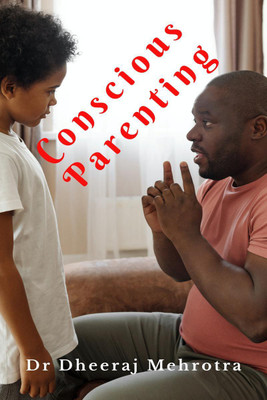 Conscious Parenting(English, Paperback, Mehrotra Dheeraj)