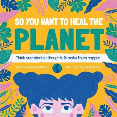So You Want to Heal The Planet(English, Hardcover, Clibborn Kayla)