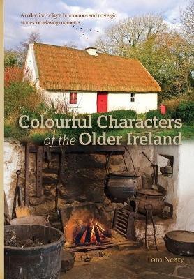 Colourful Characters of the Older Ireland(English, Paperback, Neary Tom)