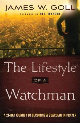 The Lifestyle of a Watchman - A 21-Day Journey to Becoming a Guardian in Prayer(English, Paperback, Goll James W.)