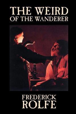 The Weird of the Wanderer by Frederick Rolfe, Fiction, Literary, Action & Adventure(English, Paperback, Rolfe Frederick)