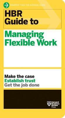 HBR Guide to Managing Flexible Work (HBR Guide Series)(English, Paperback, Harvard Business Review)