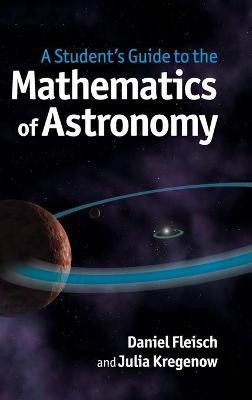 A Student's Guide to the Mathematics of Astronomy(English, Hardcover, Fleisch Daniel)