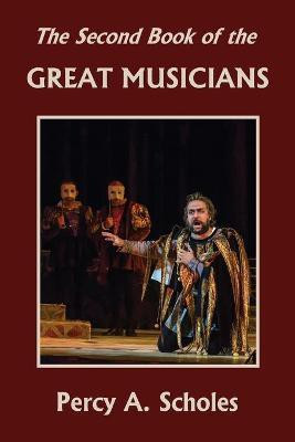 The Second Book of the Great Musicians (Yesterday's Classics)(English, Paperback, Scholes Percy a)