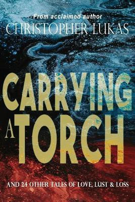Carrying a Torch(English, Paperback, Lukas Christopher)