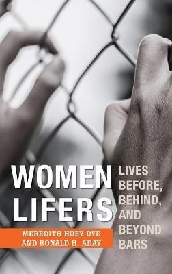 Women Lifers(English, Hardcover, Dye Meredith Huey)