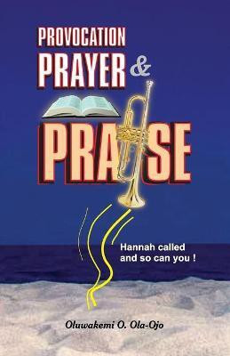 Provocation, Prayer and Praise(English, Paperback, Ola-Ojo Oluwakemi O)