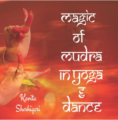 Magic of Mudra in Yoga &amp; Dance(English, Paperback, Kavitha Sheshigari)