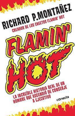 Flamin' Hot: La increible historia real del ascenso de un hombre, de conserje a ejecutivo / Flamin' Hot: The Incredible True Story of One Man's Rise from Jan(Spanish, Paperback, Montanez Richard) Flamin' Hot: La increible historia real del ascenso de un hombre, de conserje a ejecutivo / Flamin' Hot: The Incredible True Story of One Man's Rise from Jan(Spanish, Paperback, Montanez Richard)