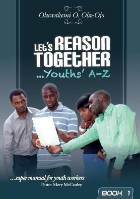 Let's Reason Together - Youth's A-Z: Bk. 1(English, Paperback, Ola-Ojo Oluwakemi O.)