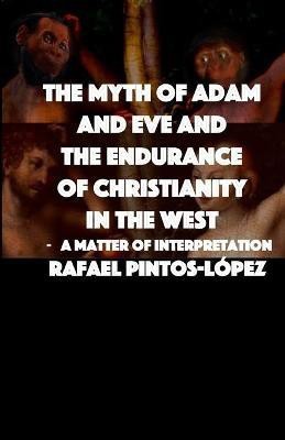 The Myth of Adam & Eve and the endurance of Christianity in the West(English, Paperback, Pintos-Lopez Rafael)