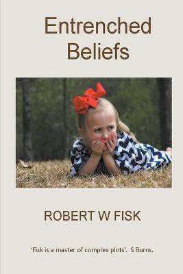 Entrenched Beliefs(English, Paperback, Fisk Robert W)