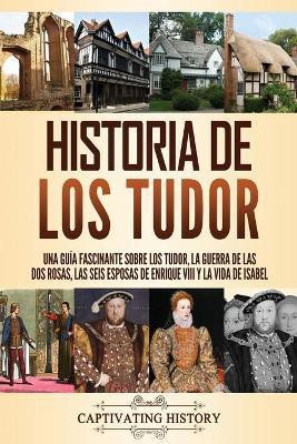 Historia de los Tudor(Spanish, Paperback, History Captivating)