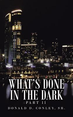What's Done in the Dark(English, Paperback, Conley Donald D Sr)