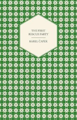 The First Rescue Party - A Novel Translated by M. and R. Weatherall(English, Paperback, Capek Karel)